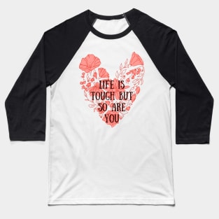 Life is tough but so are you Baseball T-Shirt